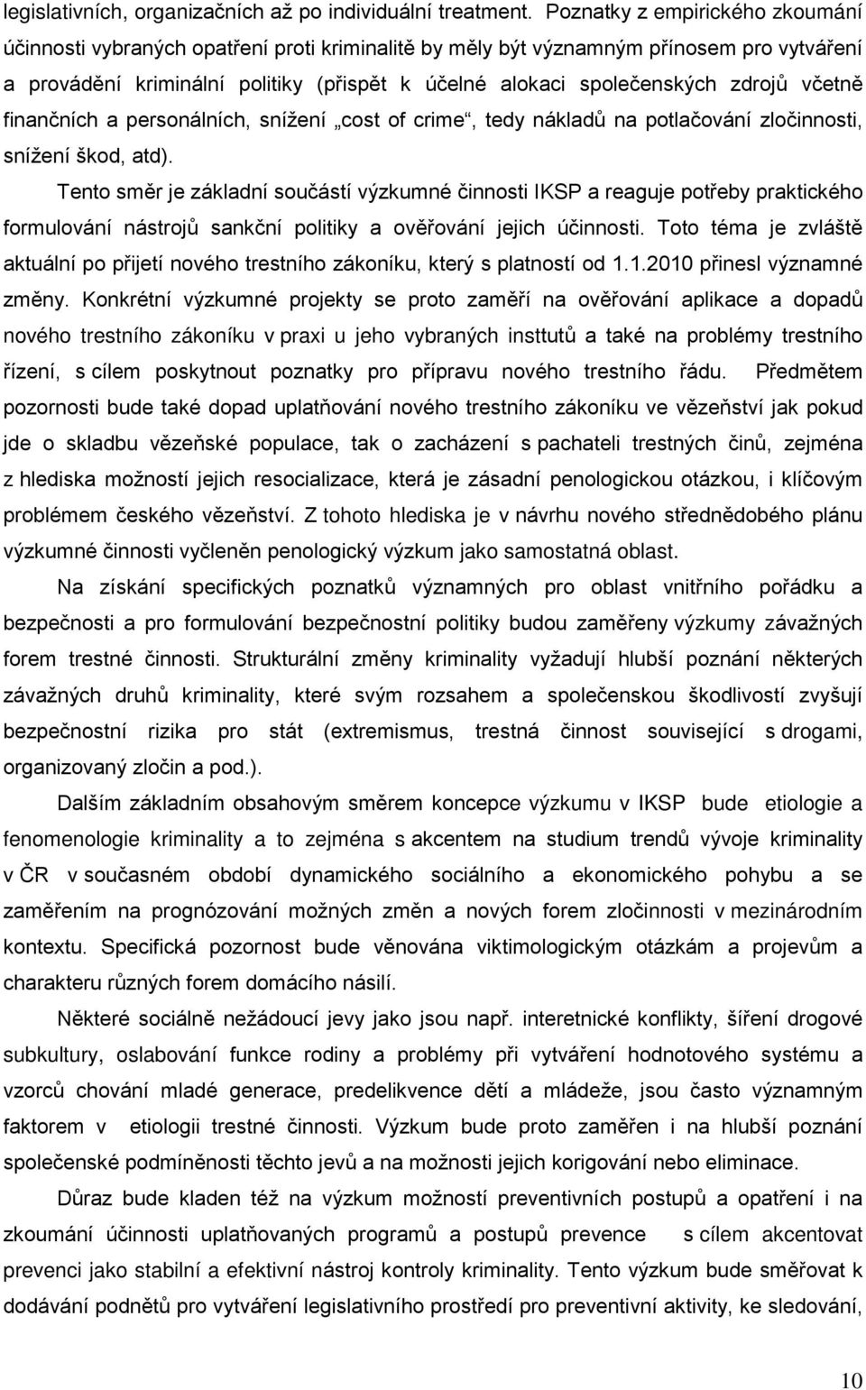 zdrojů včetně finančních a personálních, snížení cost of crime, tedy nákladů na potlačování zločinnosti, snížení škod, atd).