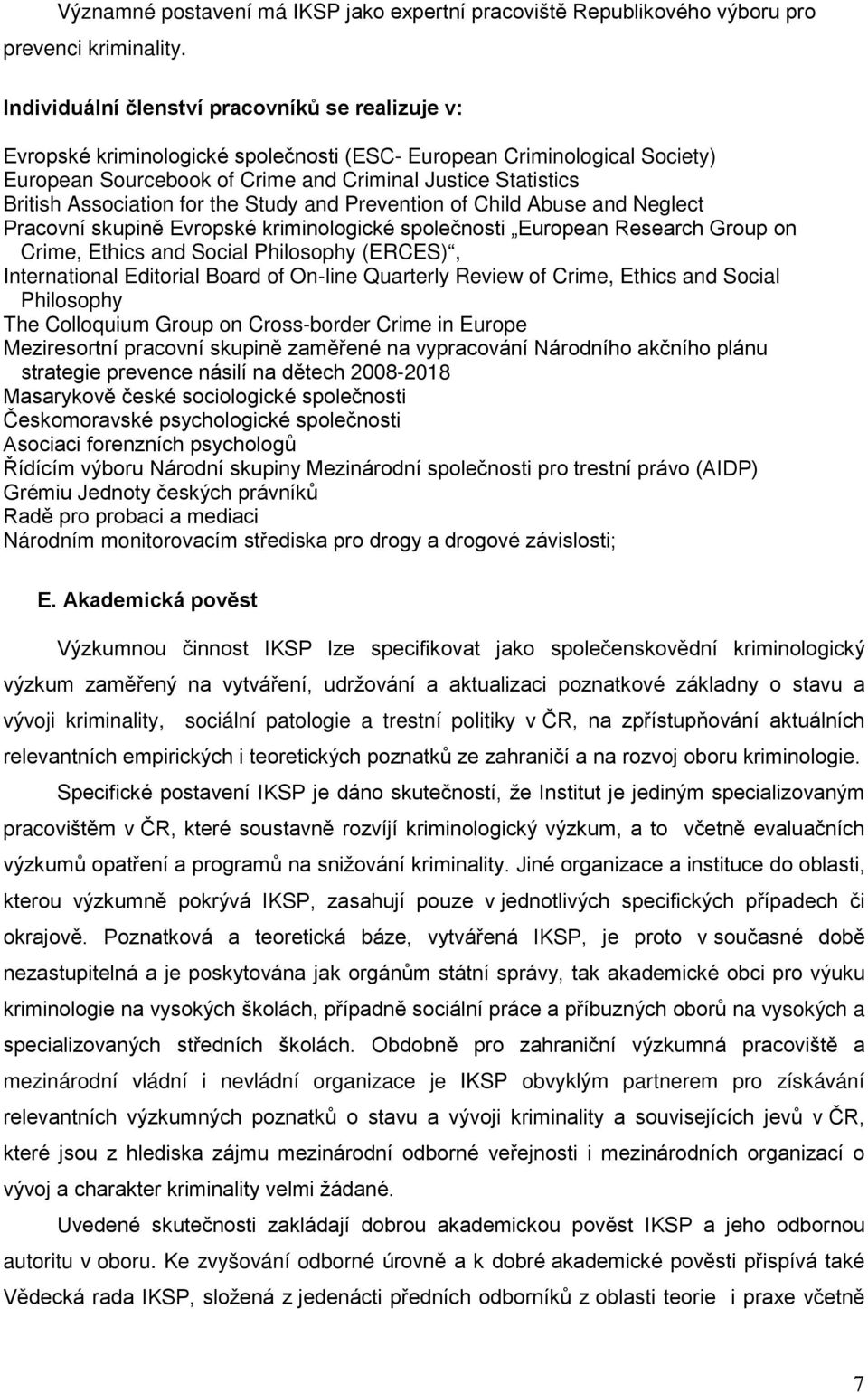 Association for the Study and Prevention of Child Abuse and Neglect Pracovní skupině Evropské kriminologické společnosti European Research Group on Crime, Ethics and Social Philosophy (ERCES),