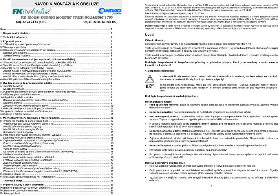 Montáž servomechanismů (servopohonů, dálkového ovládání)... 5 4.1 Kontrola funkce servopohonů pomocí vysílače dálkového ovládání... 5 4.2 Montáž serva řízení (natáčení předních kol modelu) a tyčí řízení.