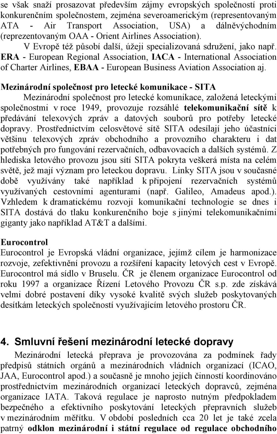 ERA - European Regional Association, IACA - International Association of Charter Airlines, EBAA - European Business Aviation Association aj.