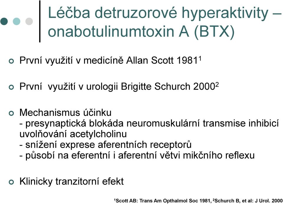 inhibicí uvolňování acetylcholinu - snížení exprese aferentních receptorů - působí na eferentní i aferentní