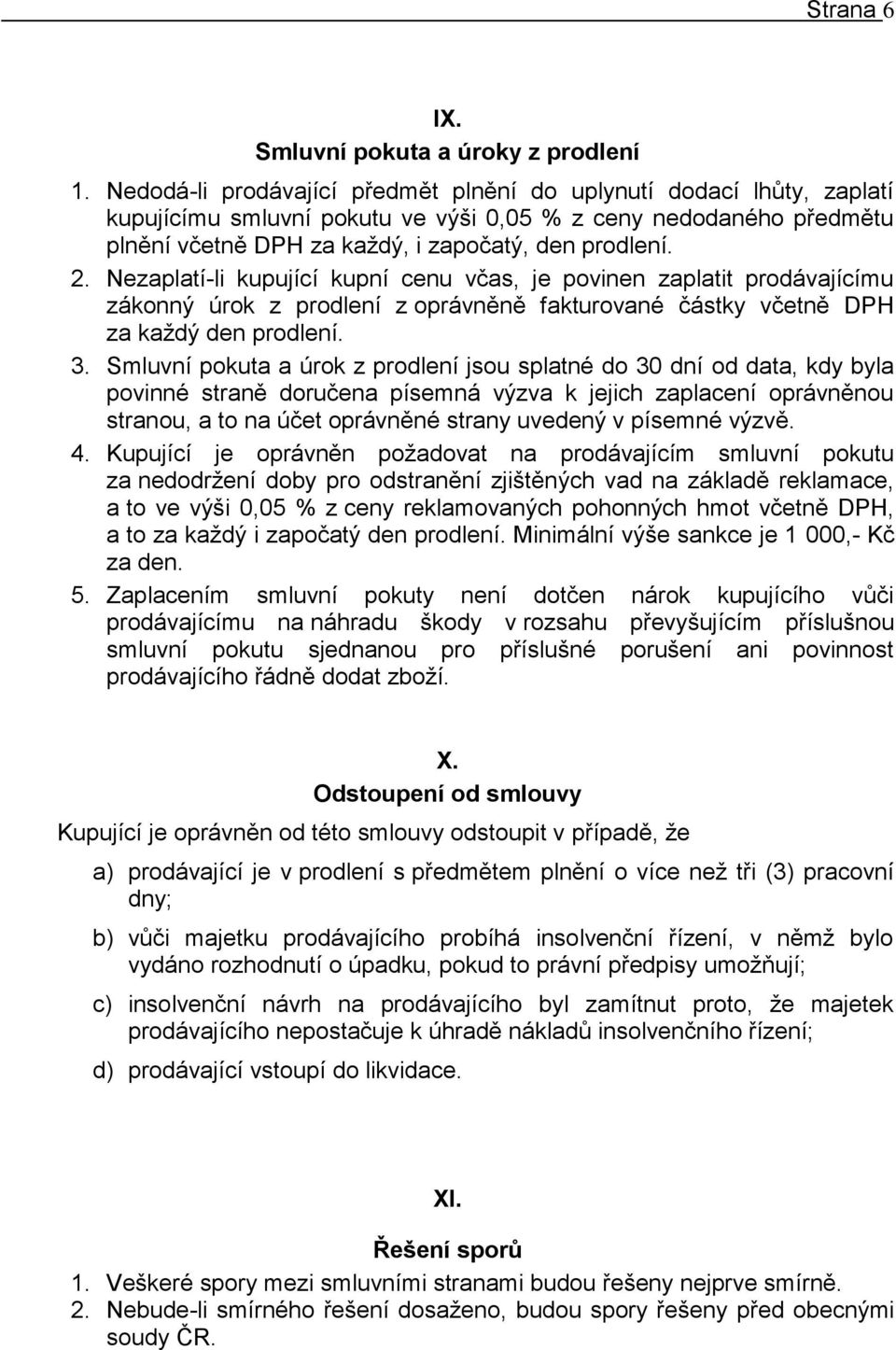 Nezaplatí-li kupující kupní cenu včas, je povinen zaplatit prodávajícímu zákonný úrok z prodlení z oprávněně fakturované částky včetně DPH za každý den prodlení. 3.