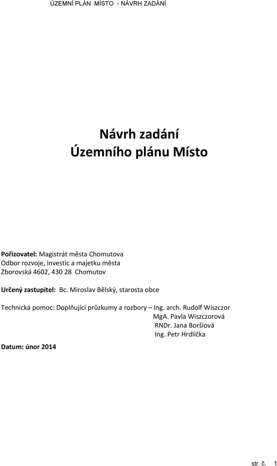 Miroslav Bělský, starosta obce Technická pomoc: Doplňující průzkumy a rozbory Ing. arch.