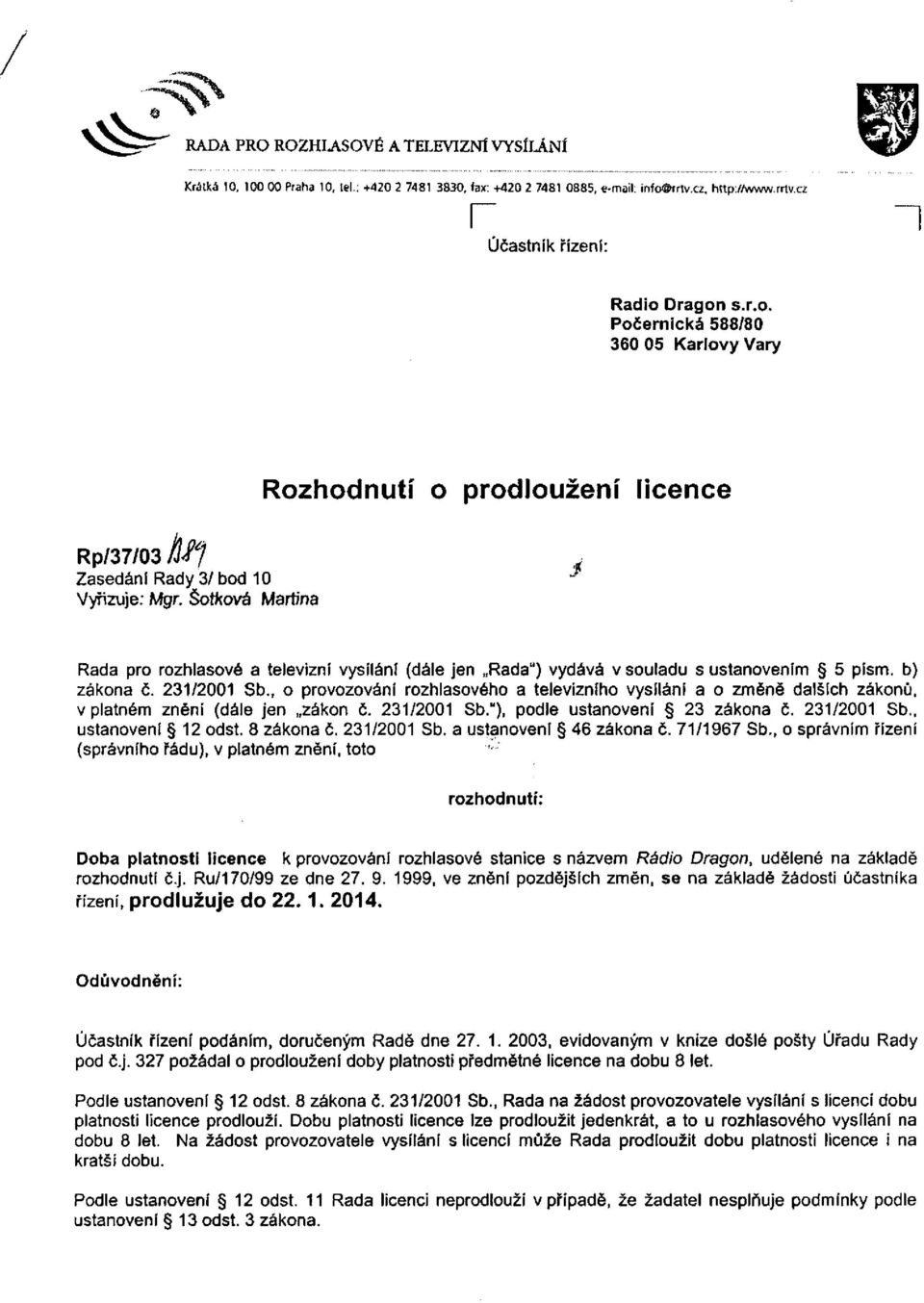 Šotkova Mart/na Rada pro rozhlasové a televizní vysílání (dále jen Rada") vydává v souladu s ustanovením 5 písm. b) zákona č. 231/2001 Sb.