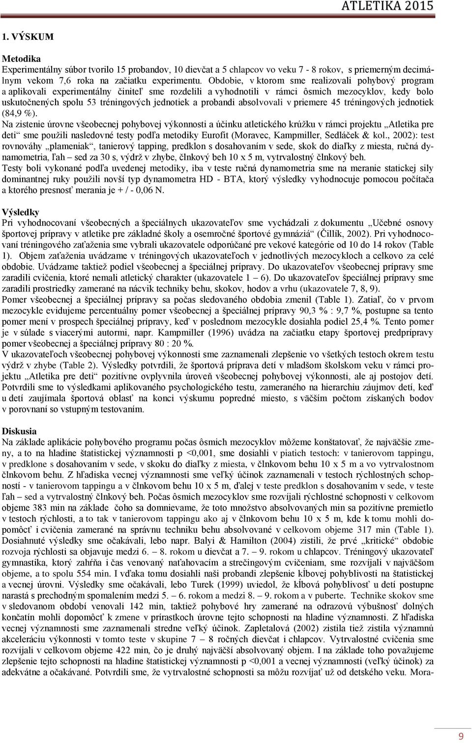 probandi absolvovali v priemere 45 tréningových jednotiek (84,9 %).