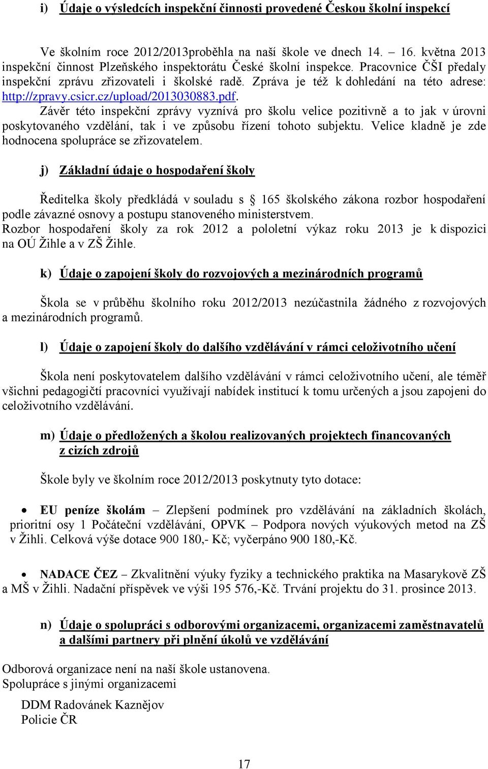 Zpráva je též k dohledání na této adrese: http://zpravy.csicr.cz/upload/2013030883.pdf.