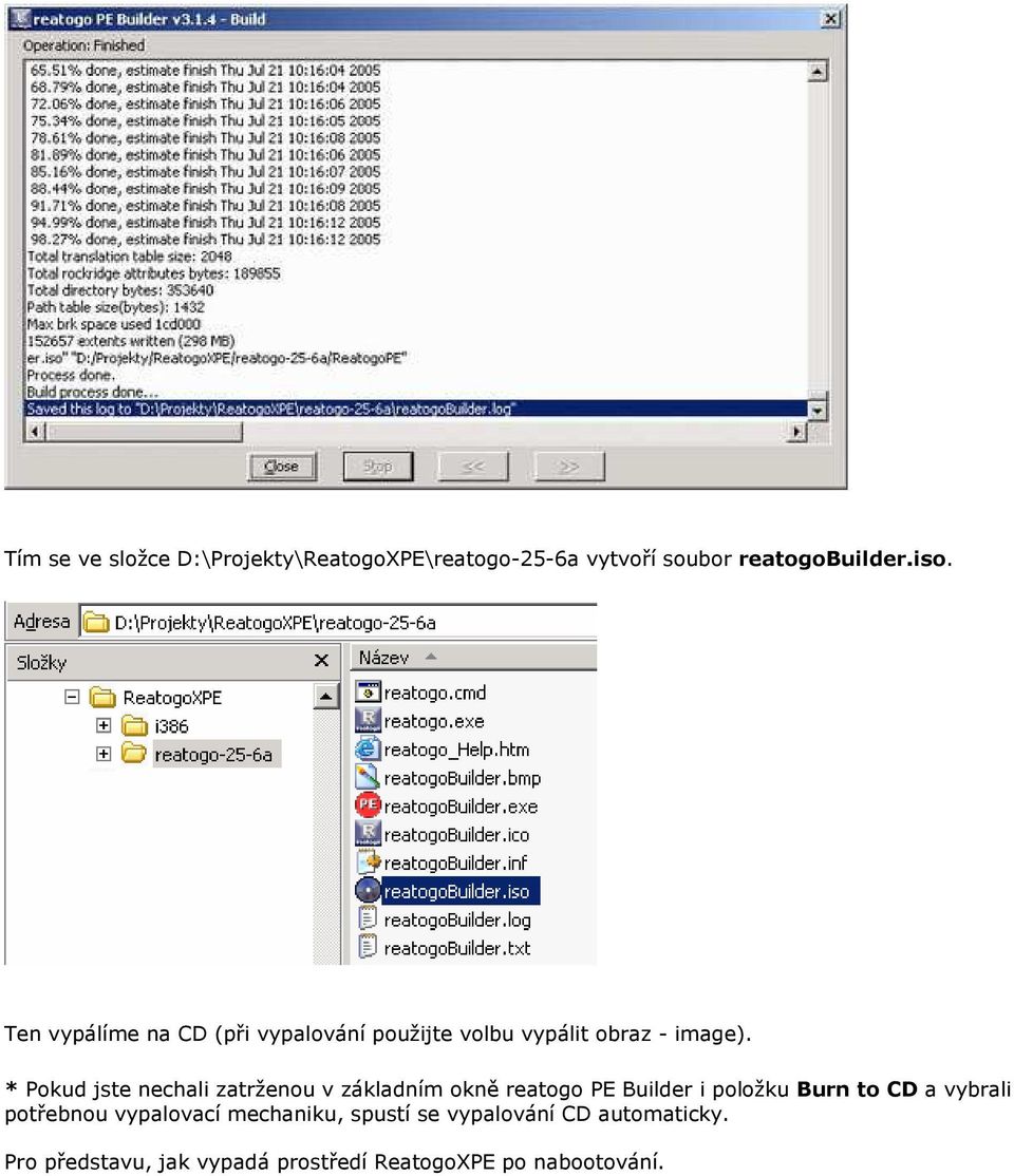 * Pokud jste nechali zatrženou v základním okně reatogo PE Builder i položku Burn to CD a vybrali
