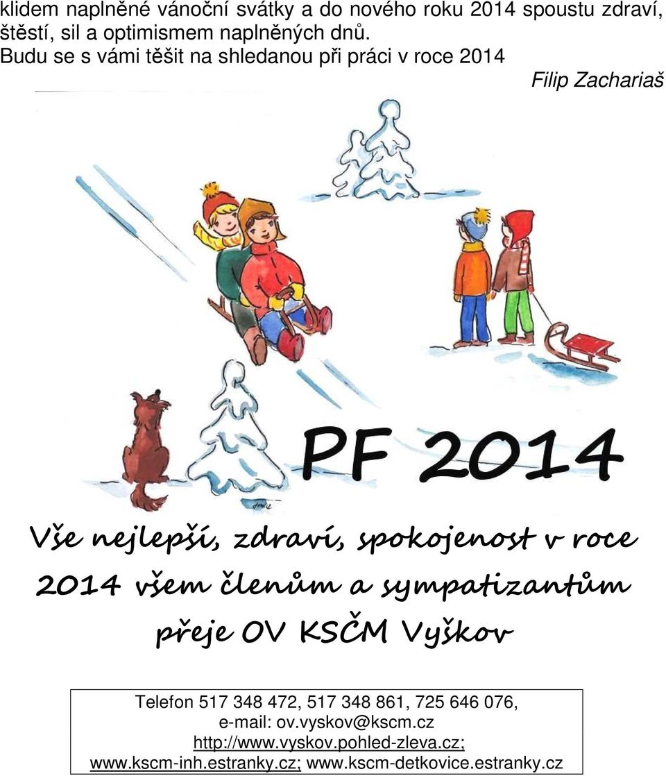 roce 2014 všem členům a sympatizantům přeje OV KSČM Vyškov Telefon 517 348 472, 517 348 861, 725 646 076,