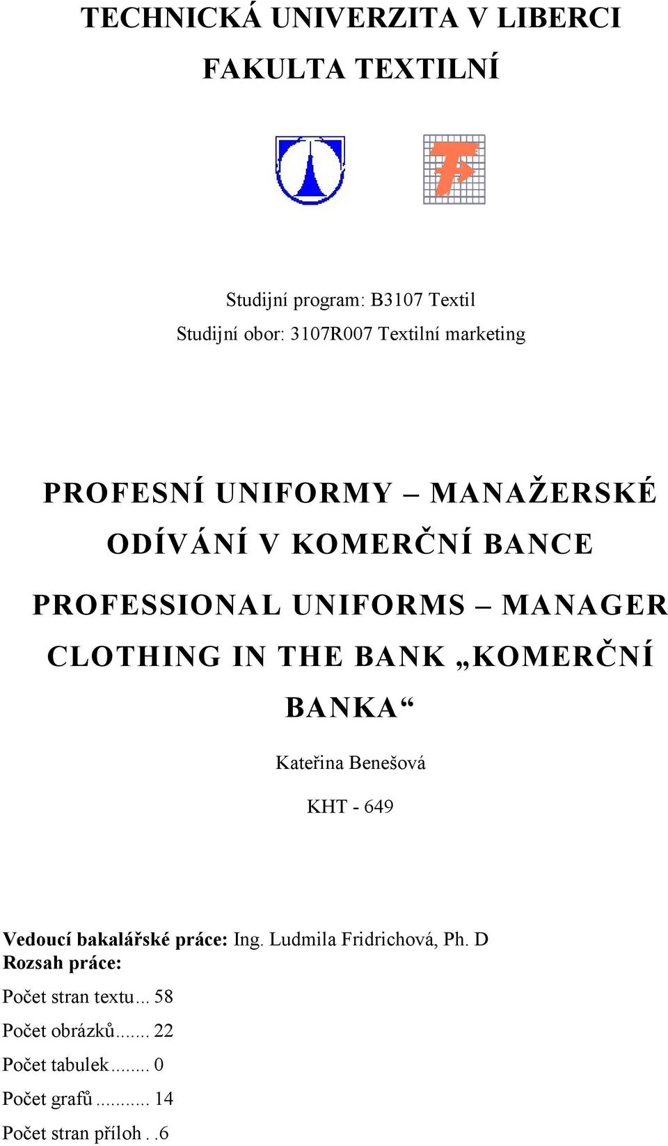 CLOTHING IN THE BANK KOMERČNÍ BANKA Kateřina Benešová KHT - 649 Vedoucí bakalářské práce: Ing.