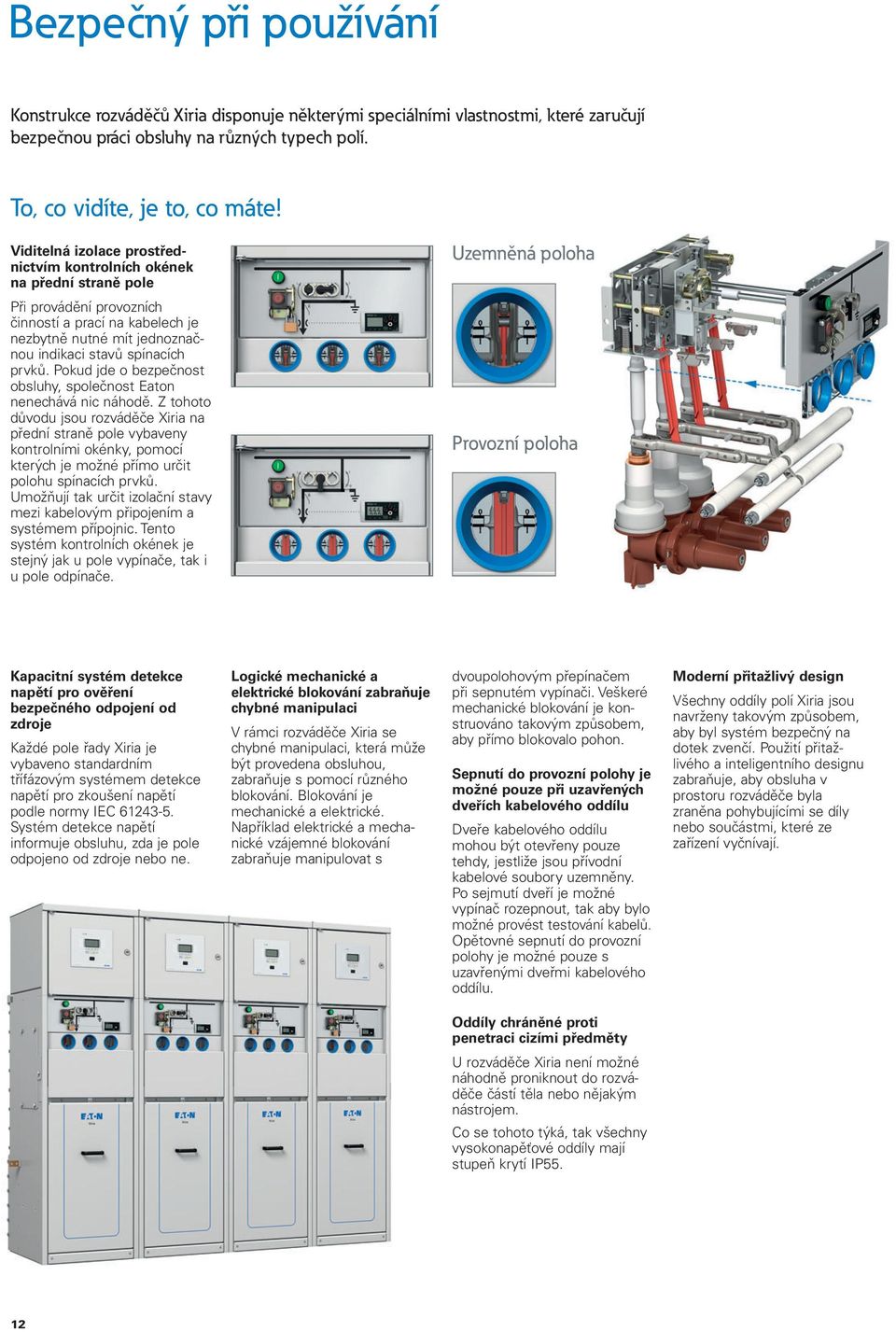 prvků. Pokud jde o bezpečnost obsluhy, společnost Eaton nenechává nic náhodě.