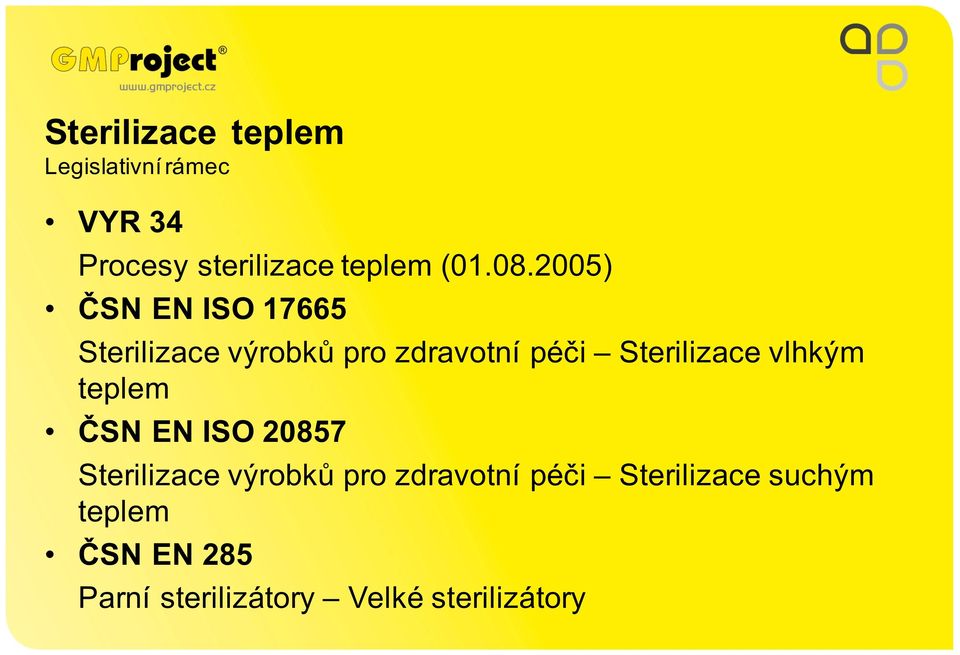 2005) ČSN EN ISO 17665 Sterilizace výrobků pro zdravotní péči Sterilizace