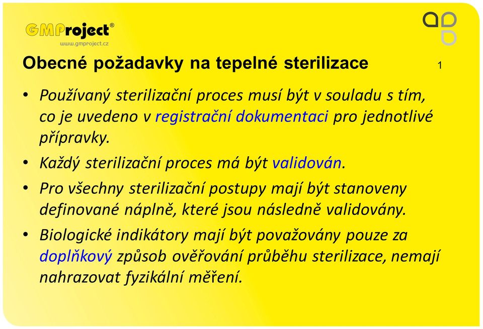 Pro všechny sterilizační postupy mají být stanoveny definované náplně, které jsou následně validovány.