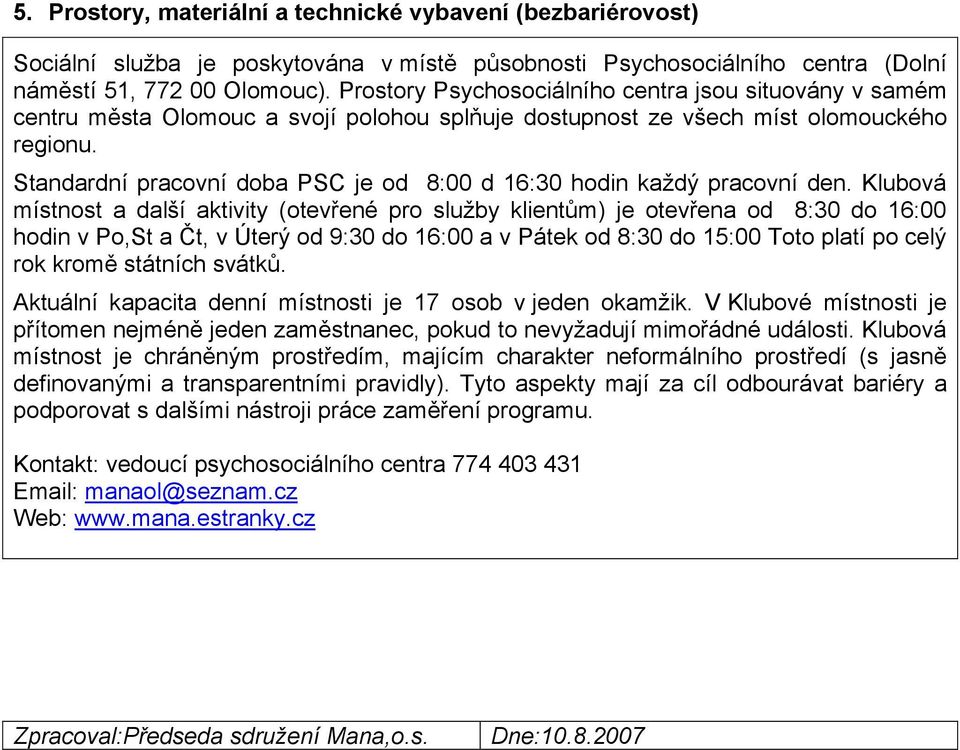 Standardní pracovní doba PSC je od 8:00 d 16:30 hodin každý pracovní den.