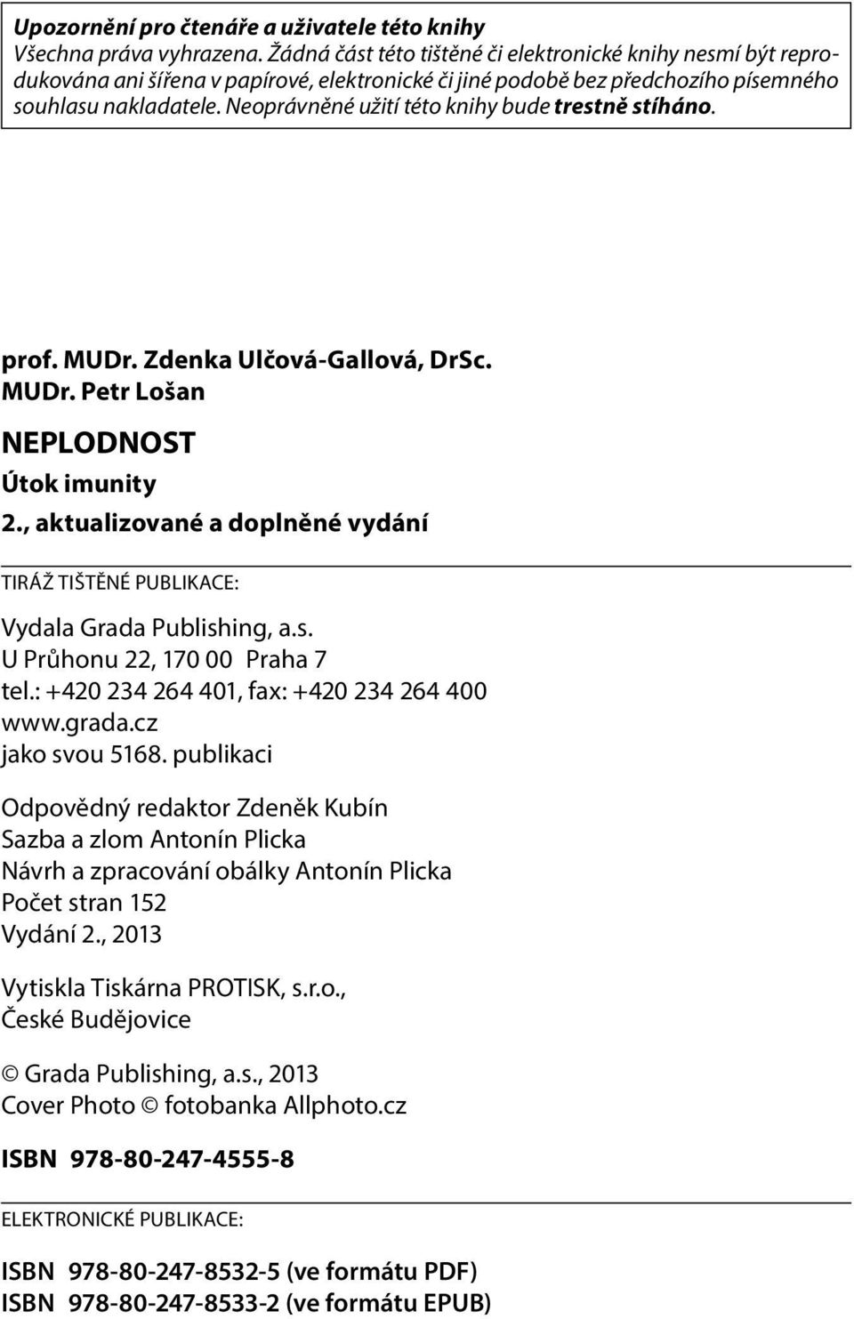 Neoprávněné užití této knihy bude trestně stíháno. prof. MUDr. Zdenka Ulčová-Gallová, DrSc. MUDr. Petr Lošan NEPLODNOST Útok imunity 2.