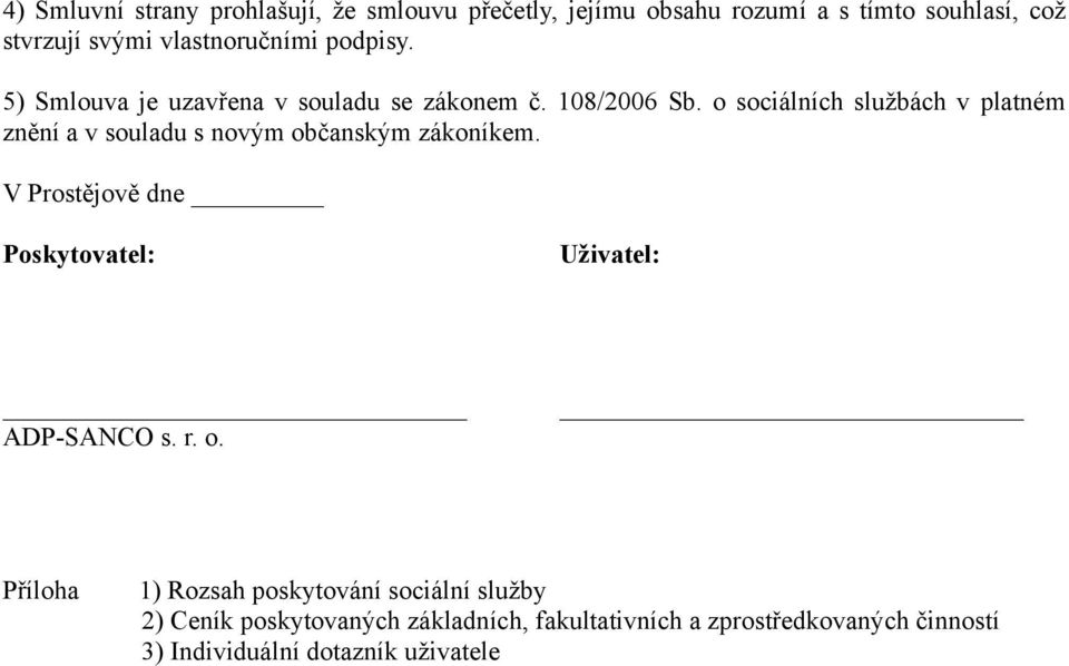 o sociálních službách v platném znění a v souladu s novým občanským zákoníkem.