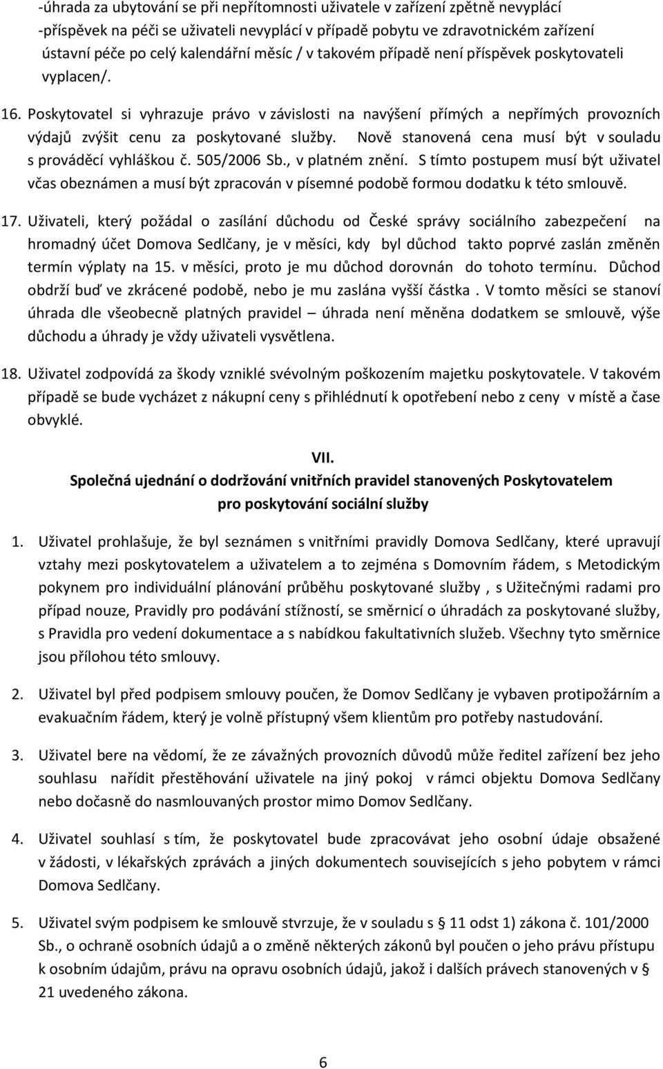 Nově stanovená cena musí být v souladu s prováděcí vyhláškou č. 505/2006 Sb., v platném znění.