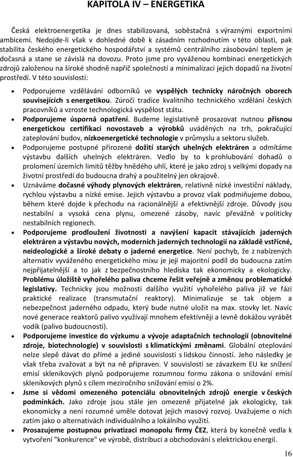 Proto jsme pro vyváženou kombinaci energetických zdrojů založenou na široké shodně napříč společností a minimalizaci jejich dopadů na životní prostředí.