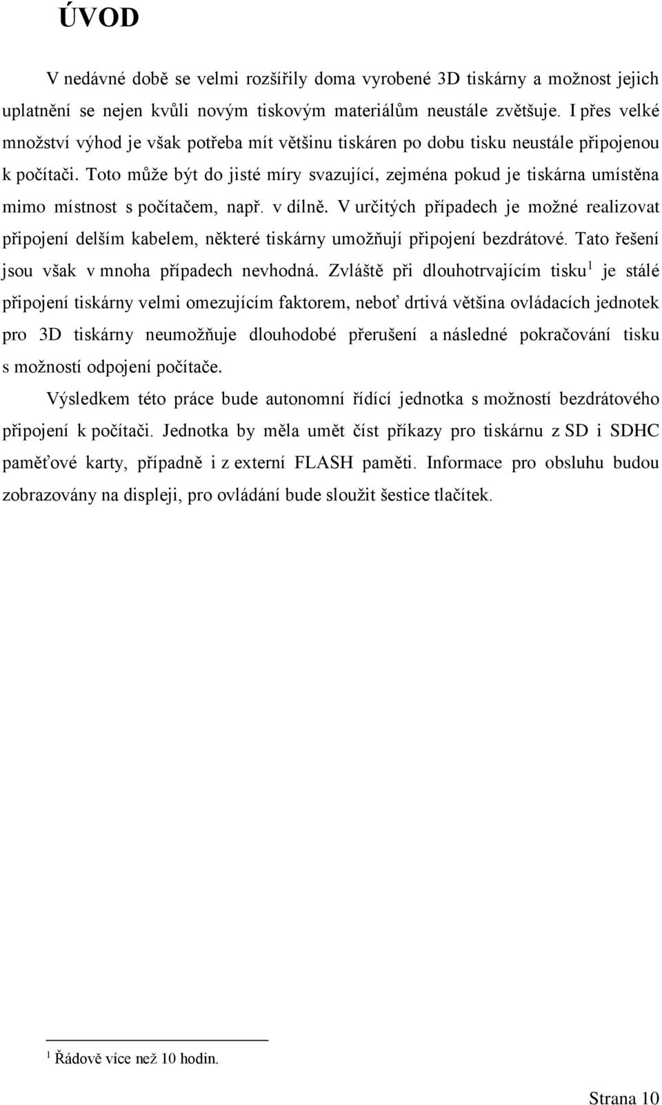 Toto může být do jisté míry svazující, zejména pokud je tiskárna umístěna mimo místnost s počítačem, např. v dílně.