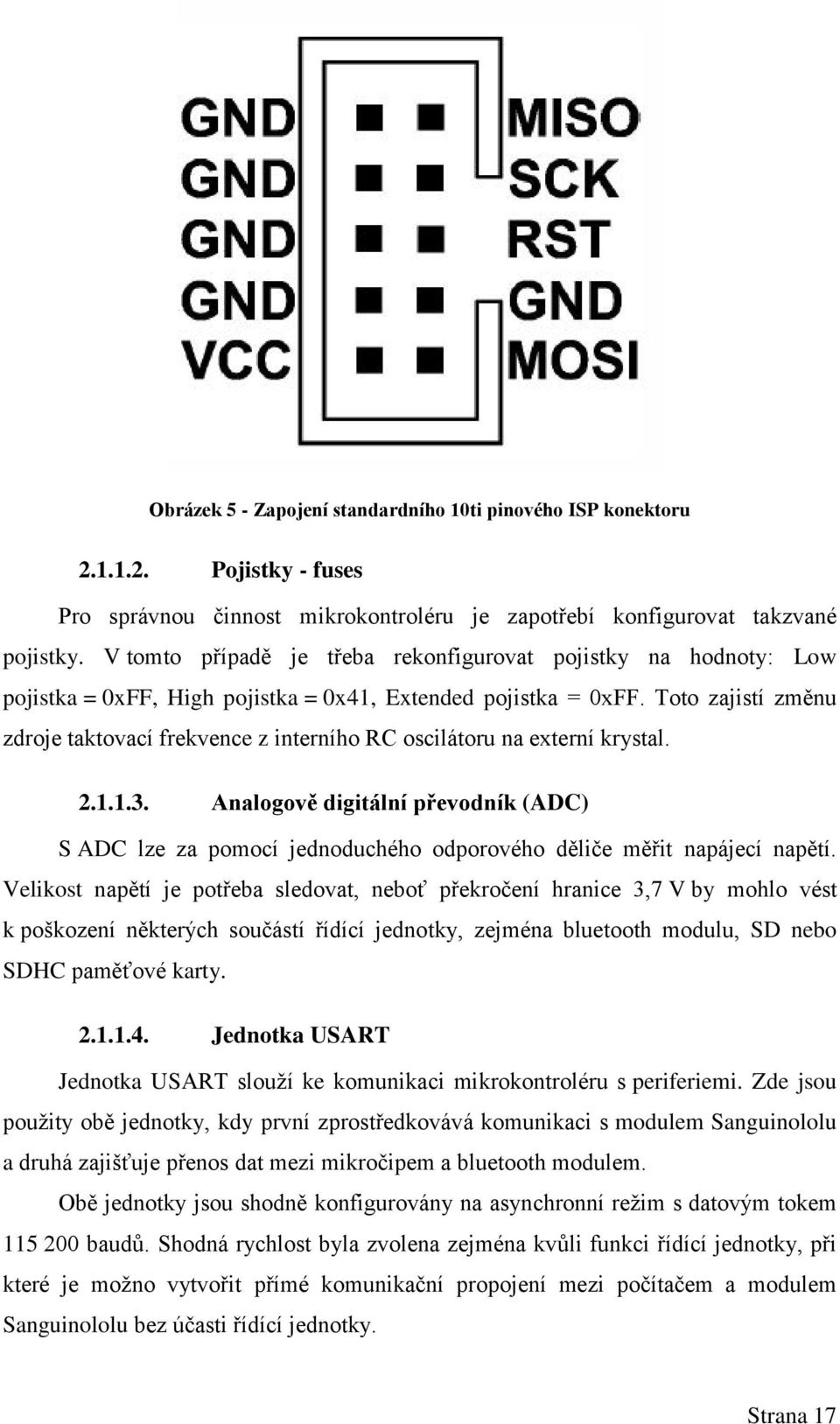 Toto zajistí změnu zdroje taktovací frekvence z interního RC oscilátoru na externí krystal. 2.1.1.3.