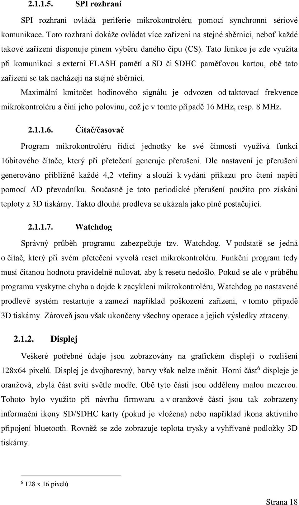 Tato funkce je zde využita při komunikaci s externí FLASH pamětí a SD či SDHC paměťovou kartou, obě tato zařízení se tak nacházejí na stejné sběrnici.