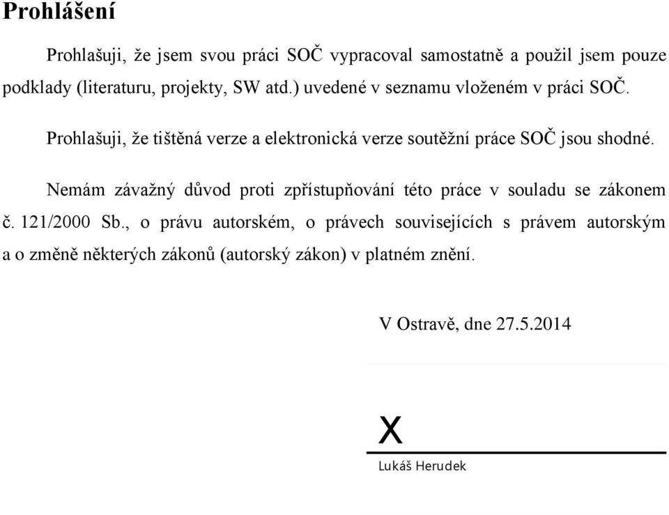 Prohlašuji, že tištěná verze a elektronická verze soutěžní práce SOČ jsou shodné.