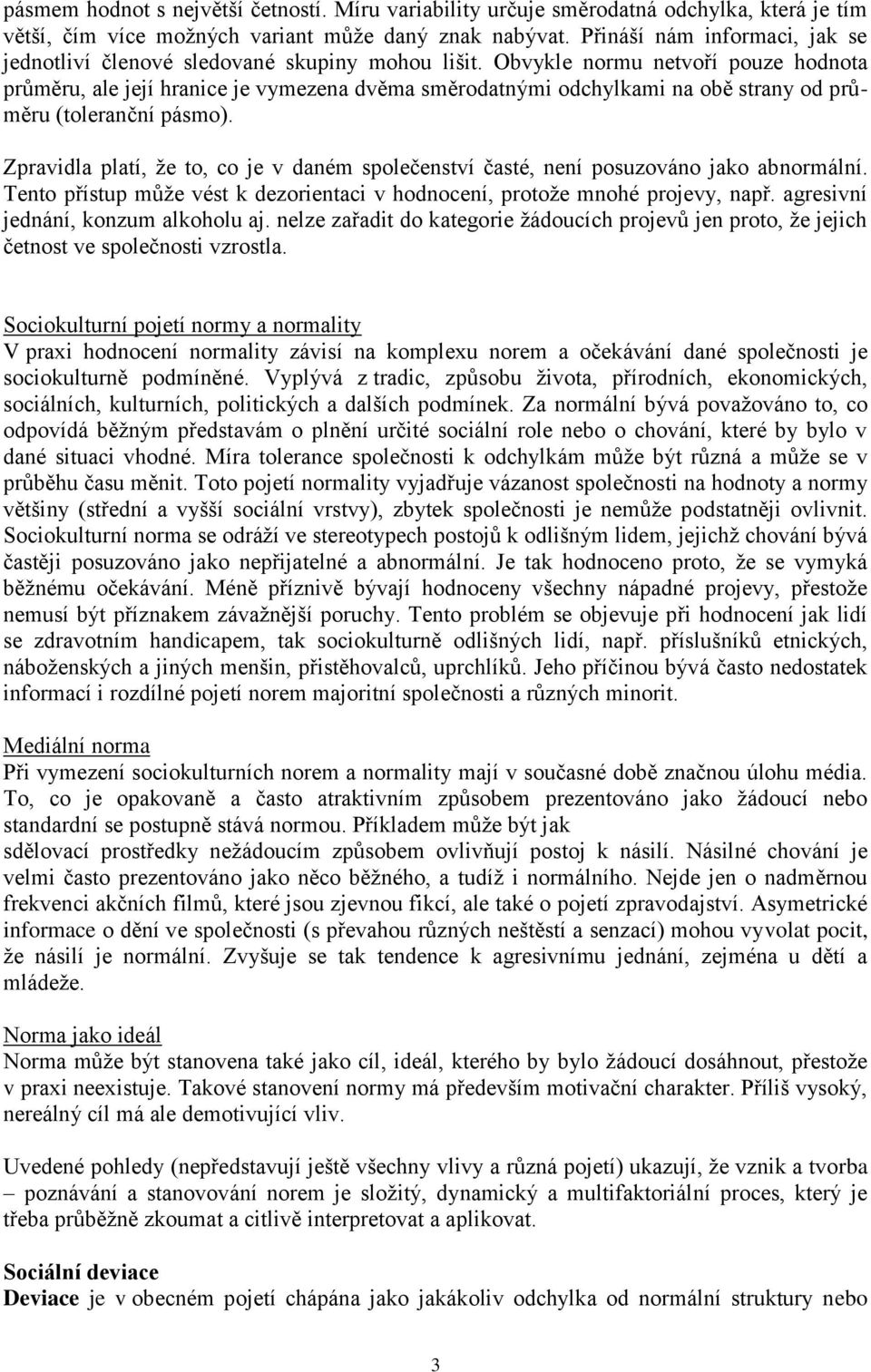 Obvykle normu netvoří pouze hodnota průměru, ale její hranice je vymezena dvěma směrodatnými odchylkami na obě strany od průměru (toleranční pásmo).