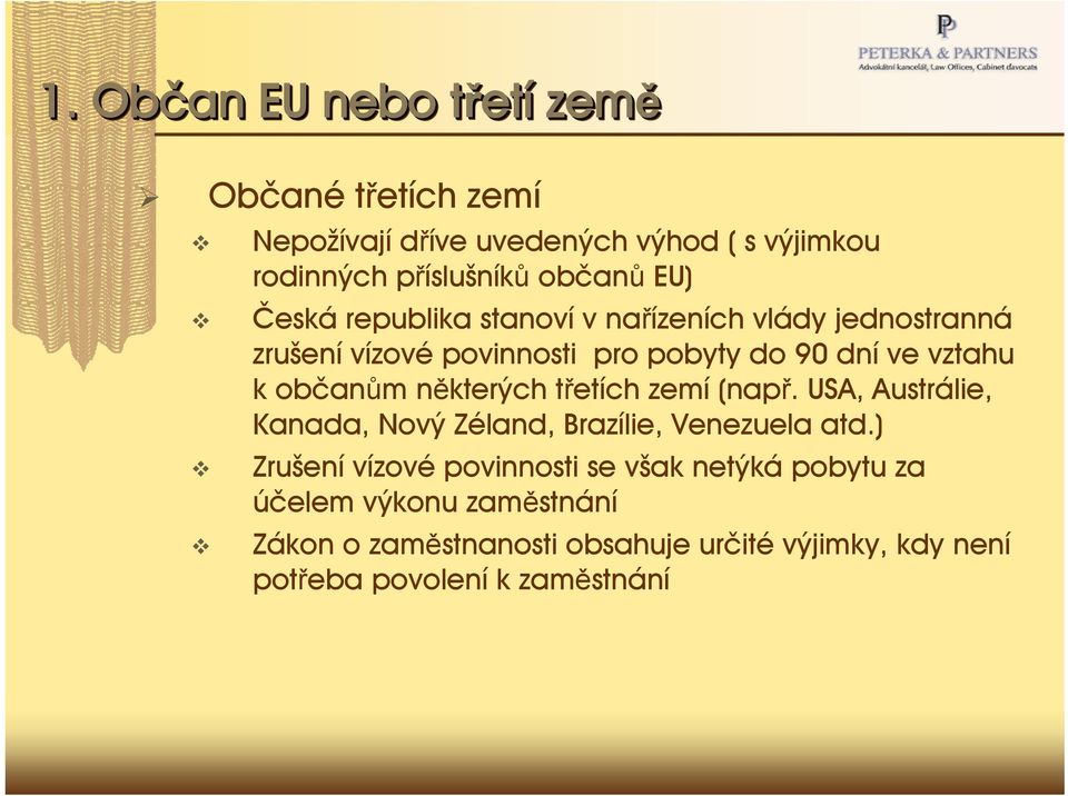 některých třetích zemí (např. USA, Austrálie, Kanada, Nový Zéland, Brazílie, Venezuela atd.