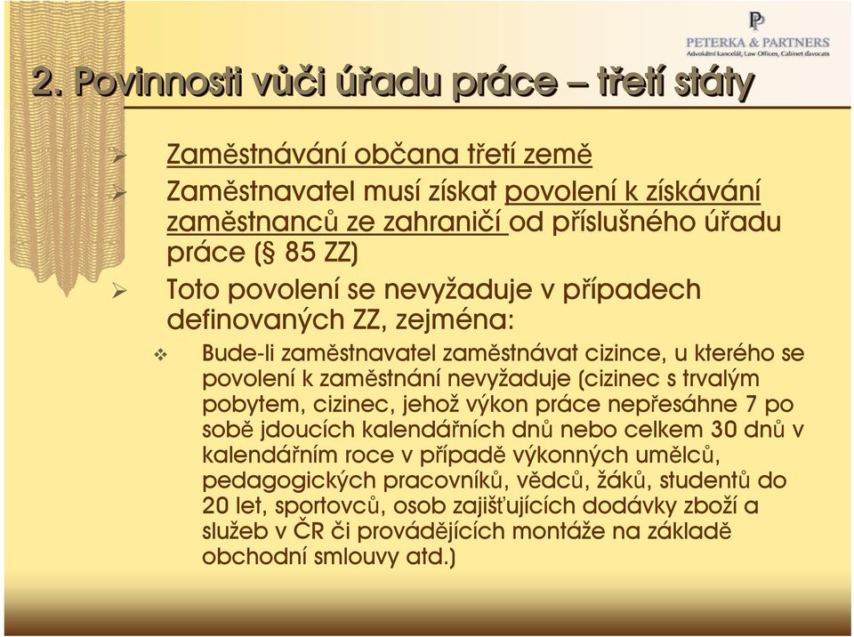 (cizinec s trvalým pobytem, cizinec, jehož výkon práce nepřesáhne 7 po sobě jdoucích kalendářních dnů nebo celkem 30 dnů v kalendářním roce v případě výkonných umělců,