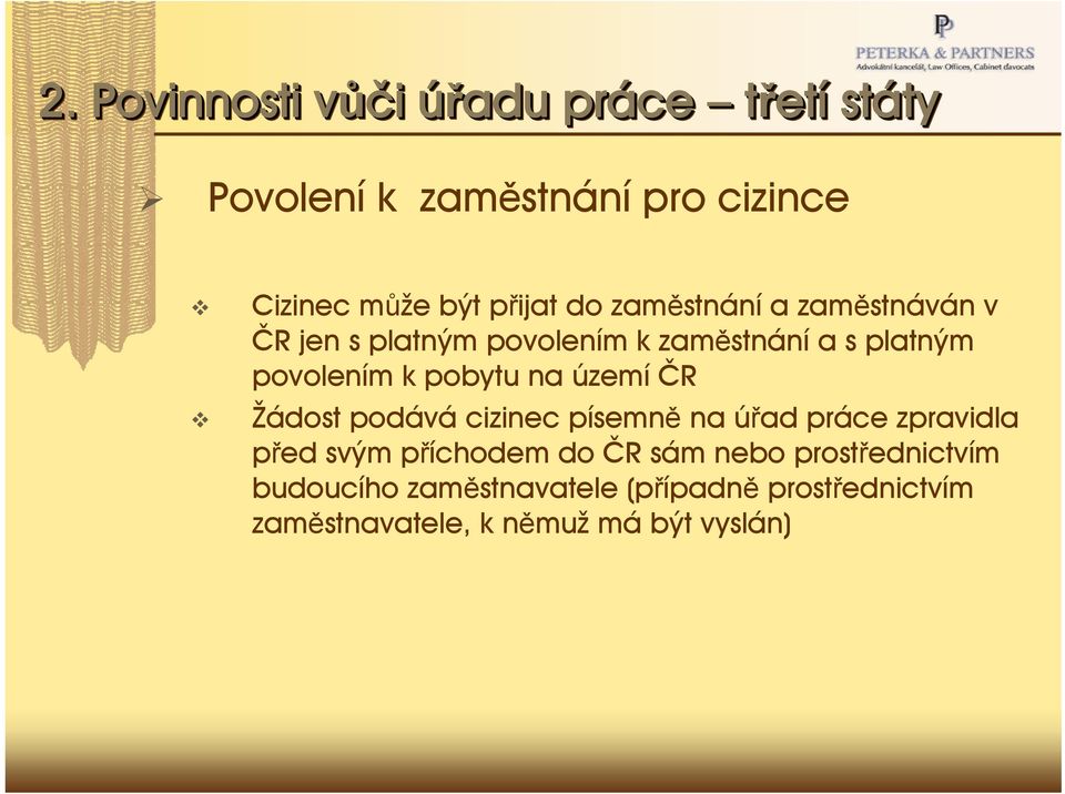 na území ČR Žádost podává cizinec písemně na úřad práce zpravidla před svým příchodem do ČR sám nebo