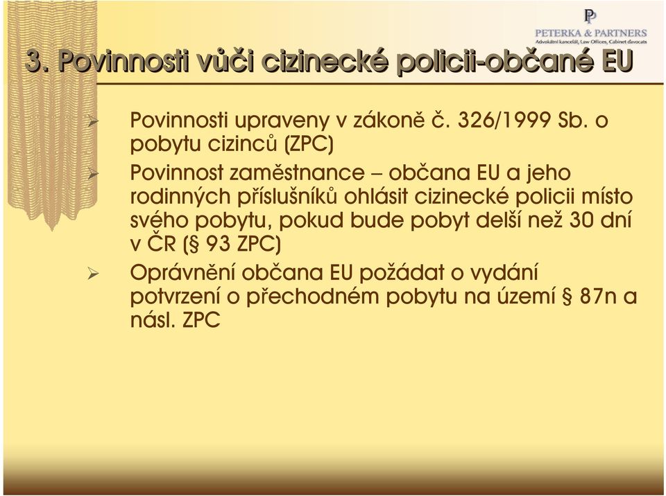 o pobytu cizinců (ZPC) Povinnost zaměstnance občana EU a jeho rodinných příslušníků ohlásit