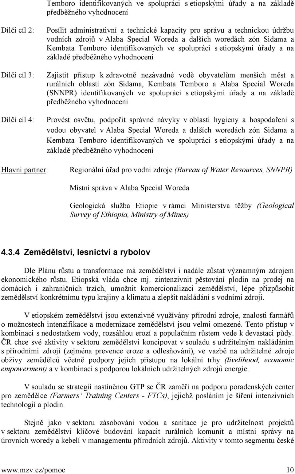 přístup k zdravotně nezávadné vodě obyvatelům menších měst a rurálních oblastí zón Sidama, Kembata Temboro a Alaba Special Woreda (SNNPR) identifikovaných ve spolupráci s etiopskými úřady a na