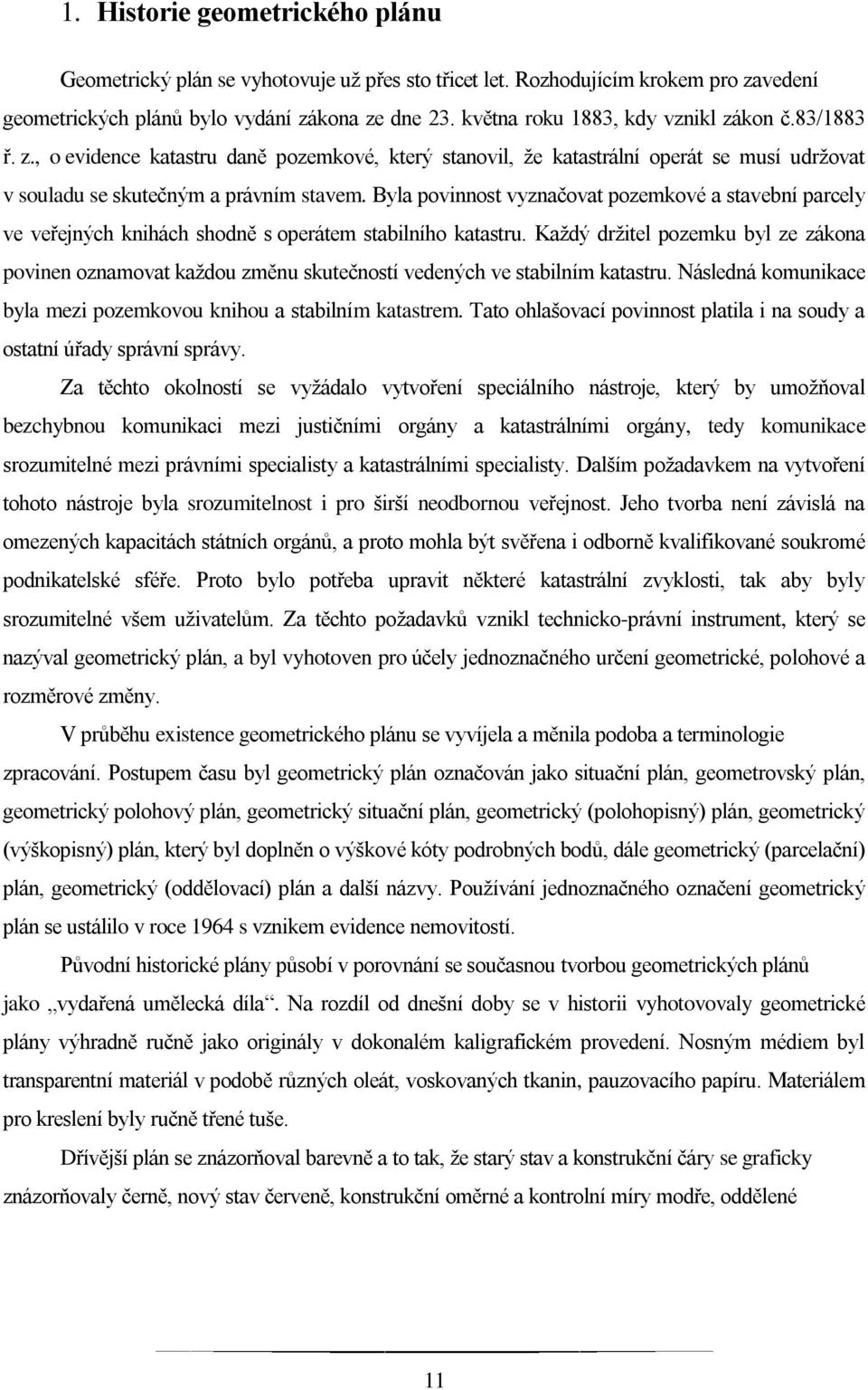 Byla povinnost vyznačovat pozemkové a stavební parcely ve veřejných knihách shodně s operátem stabilního katastru.