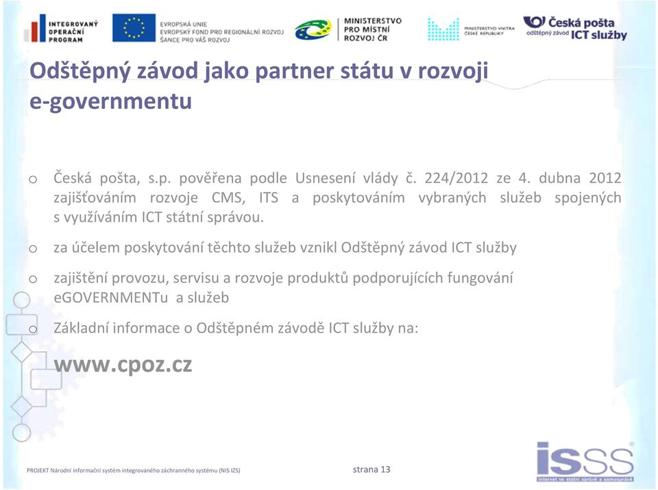 o o o za účelem poskytování těchto služeb vznikl Odštěpný závod ICT služby zajištění provozu, servisu a rozvoje produktů podporujících