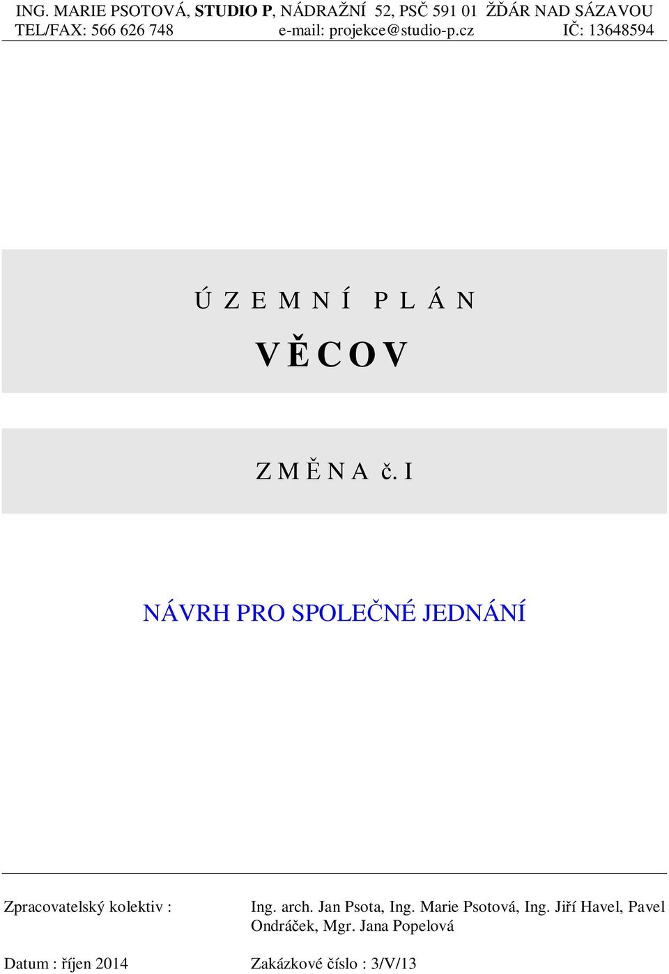 I NÁVRH PRO SPOLENÉ JEDNÁNÍ Zpracovatelský kolektiv : Datum : íjen 2014 Ing. arch.