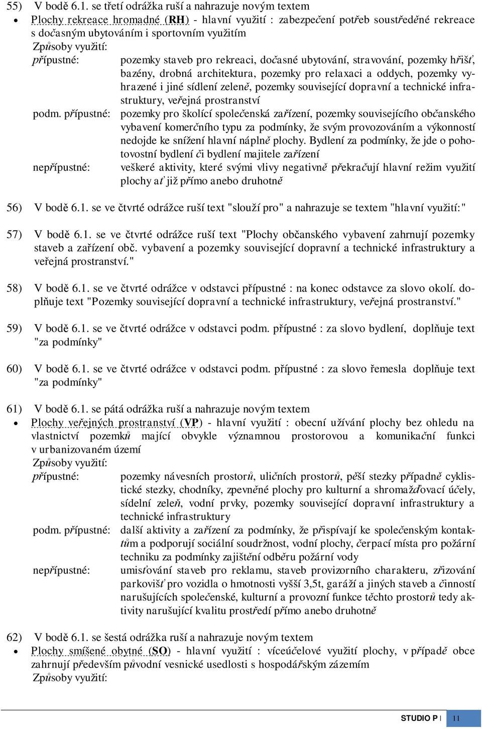 pozemky staveb pro rekreaci, doasné ubytování, stravování, pozemky hiš, bazény, drobná architektura, pozemky pro relaxaci a oddych, pozemky vyhrazené i jiné sídlení zelen, pozemky související