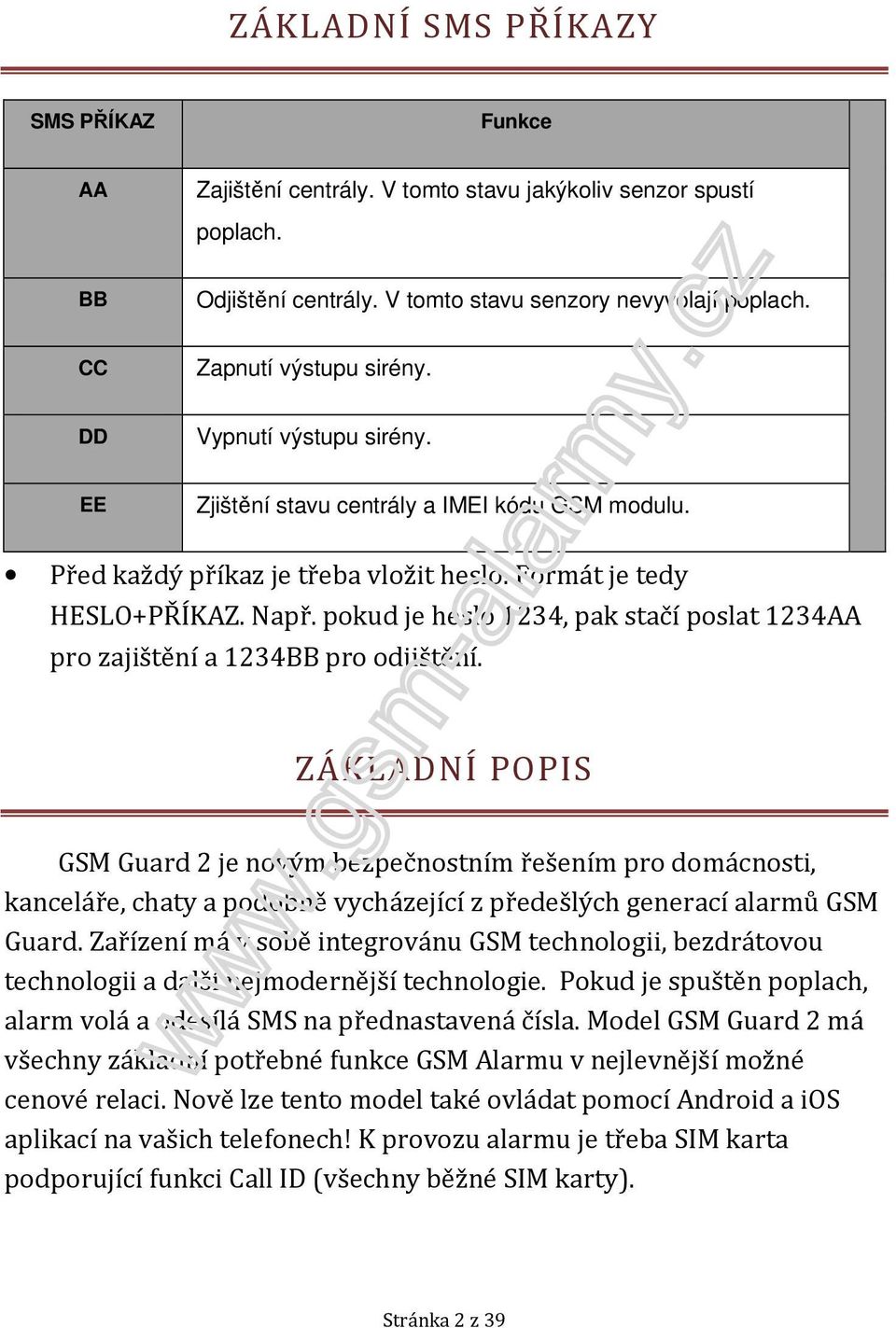 pokud je heslo 1234, pak stačí poslat 1234AA pro zajištění a 1234BB pro odjištění.