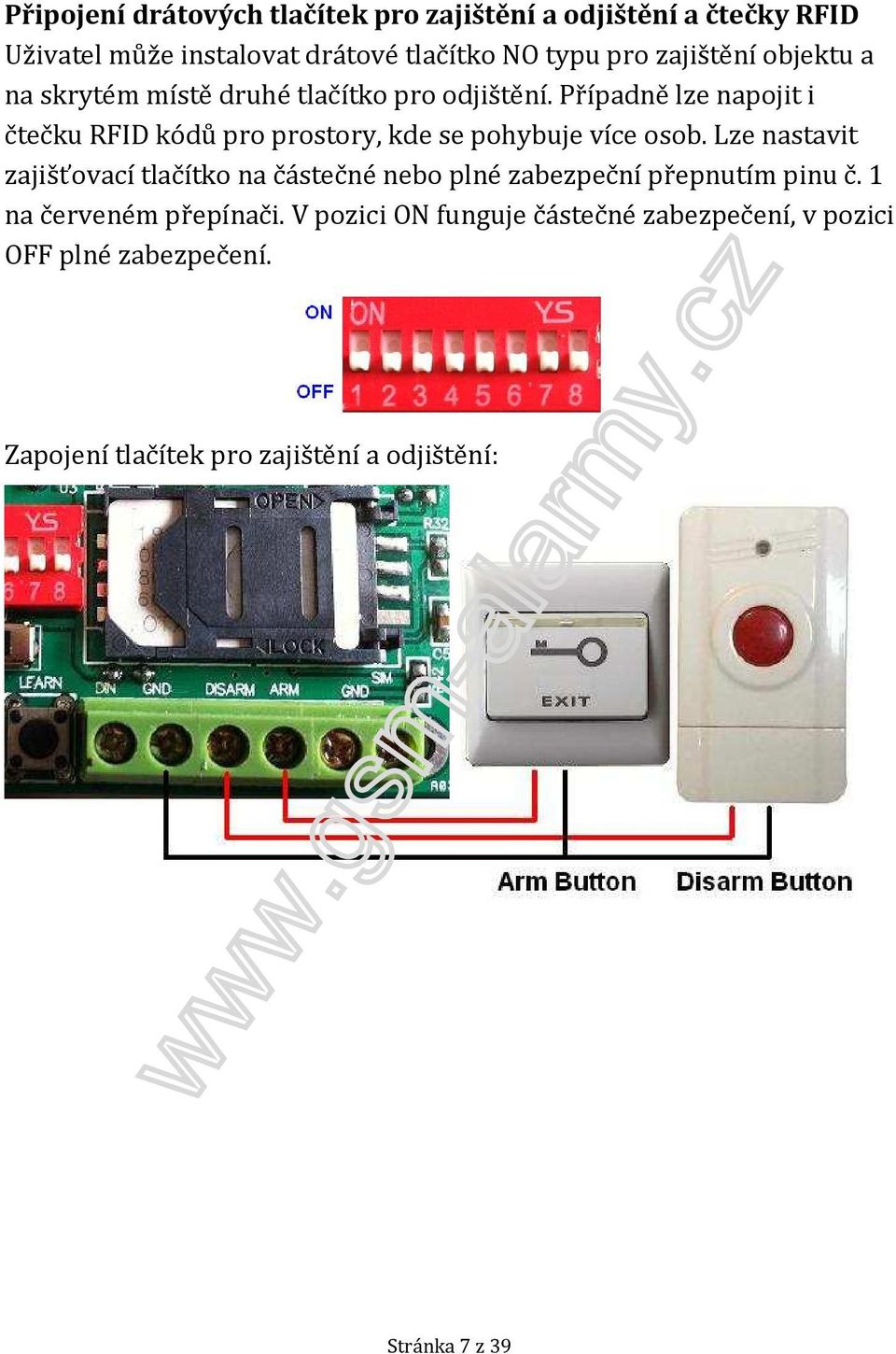 Případně lze napojit i čtečku RFID kódů pro prostory, kde se pohybuje více osob.