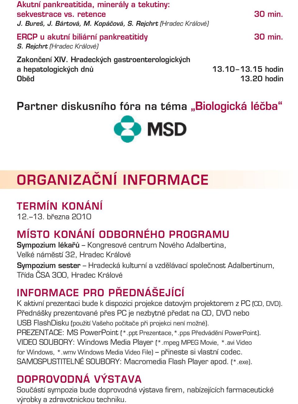 20 hodin Partner diskusního fóra na téma Biologická léčba ORGANIZAČNÍ INFORMACE TERMÍN KONÁNÍ 12. 13.