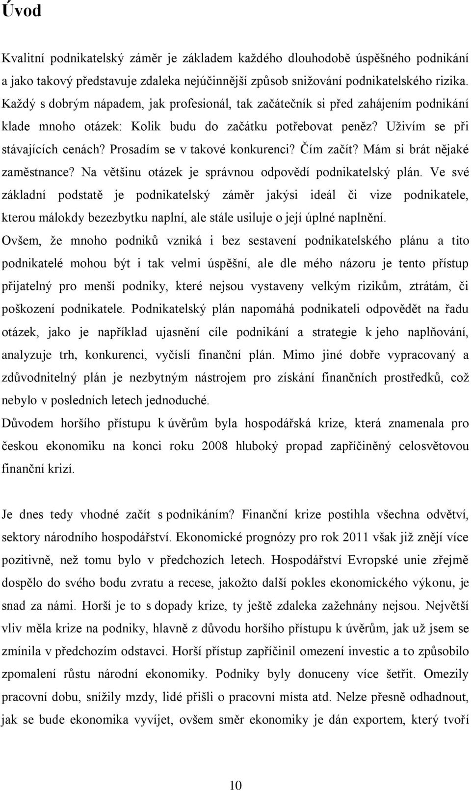 Prosadím se v takové konkurenci? Čím začít? Mám si brát nějaké zaměstnance? Na většinu otázek je správnou odpovědí podnikatelský plán.