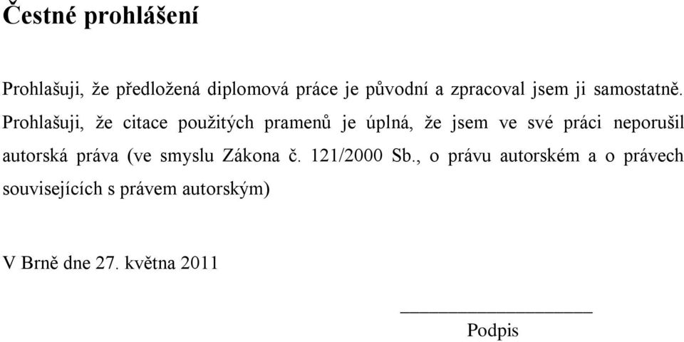 Prohlašuji, ţe citace pouţitých pramenů je úplná, ţe jsem ve své práci neporušil