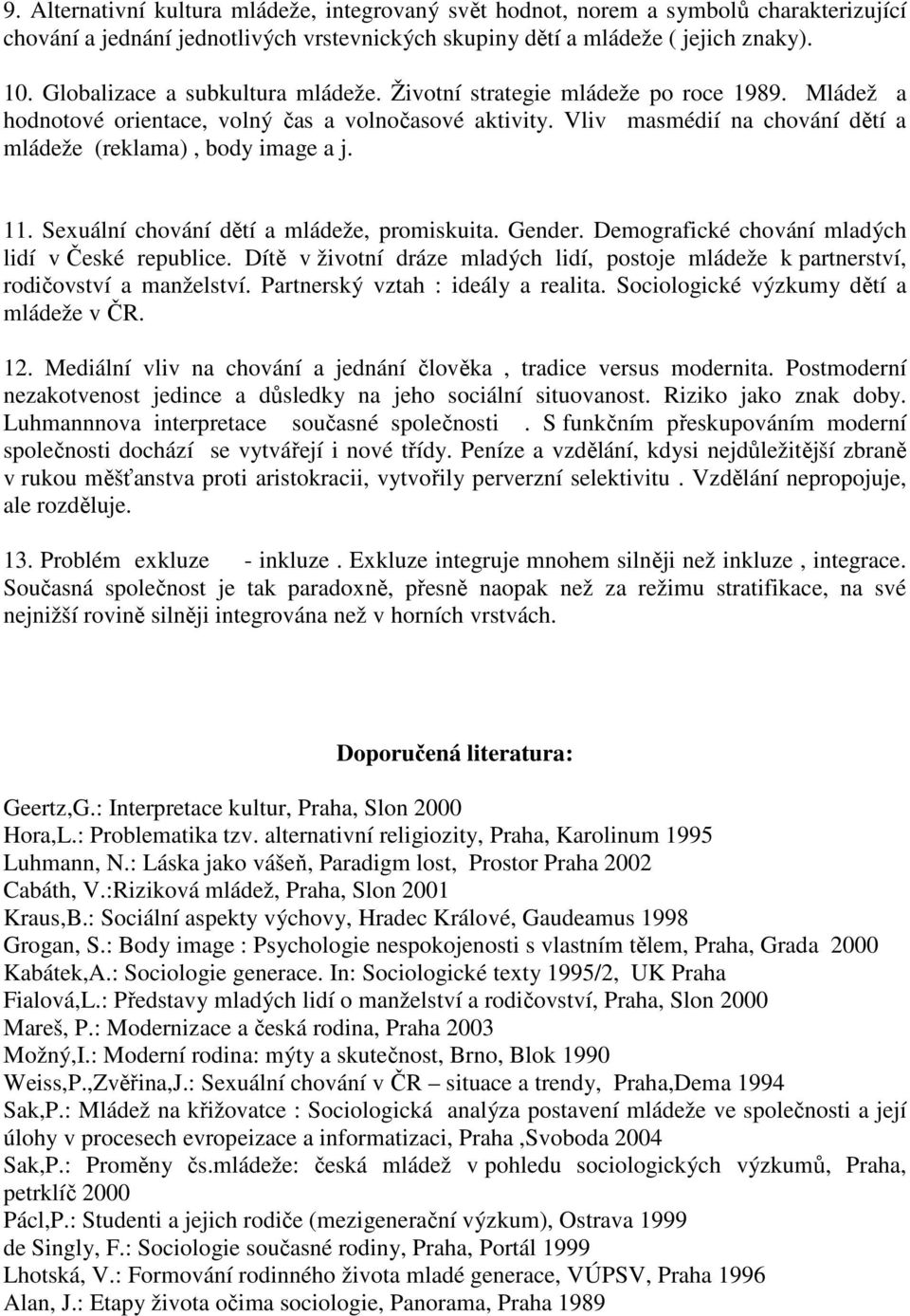 Vliv masmédií na chování dětí a mládeže (reklama), body image a j. 11. Sexuální chování dětí a mládeže, promiskuita. Gender. Demografické chování mladých lidí v České republice.