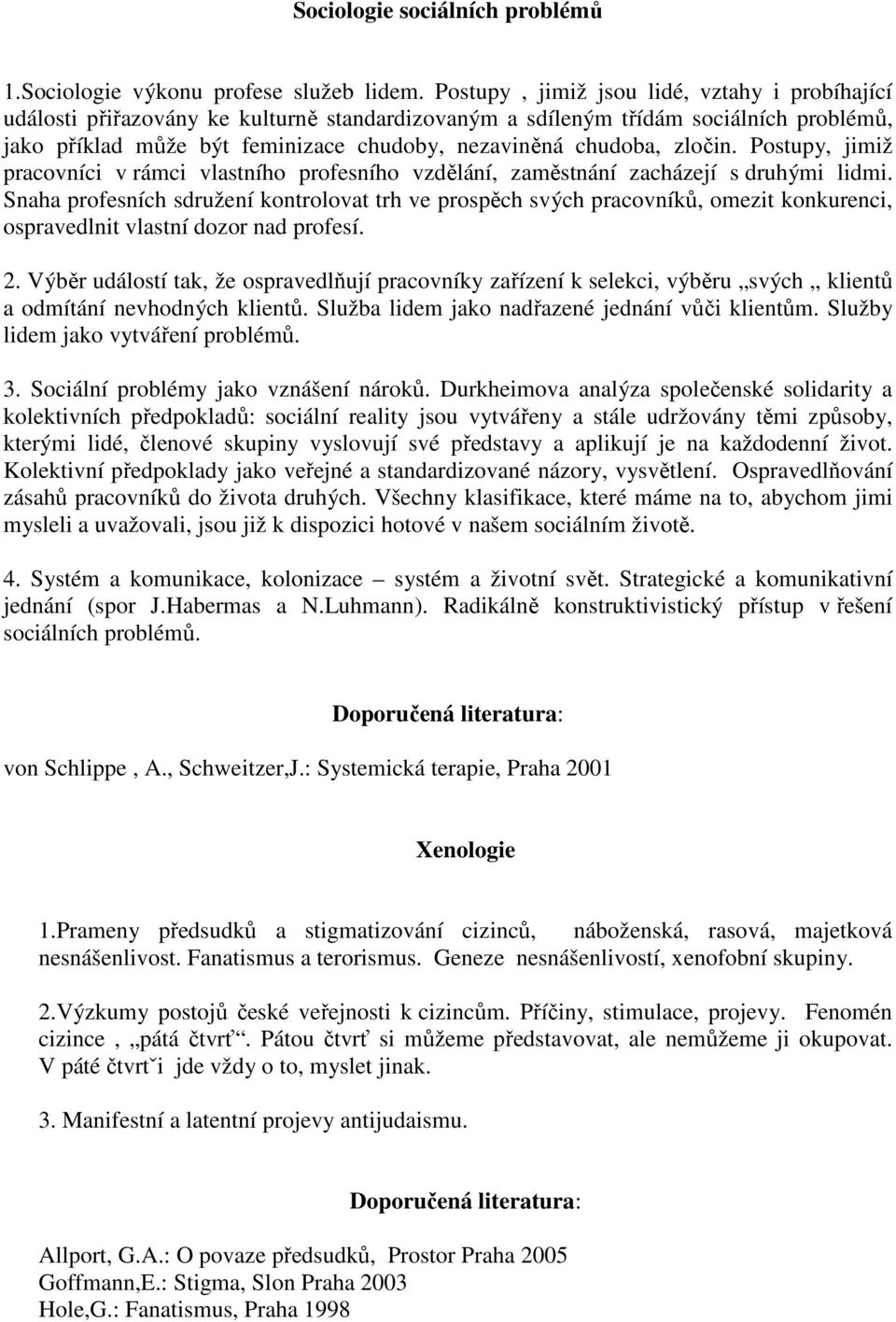 zločin. Postupy, jimiž pracovníci v rámci vlastního profesního vzdělání, zaměstnání zacházejí s druhými lidmi.