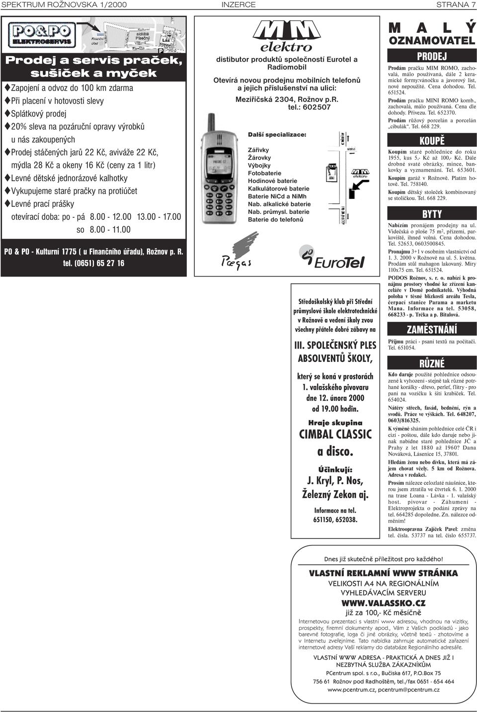 doba: po - pá 8.00-12.00 13.00-17.00 so 8.00-11.00 PO & PO - Kulturní 1775 ( u Finančního úřadu), Rožnov p. R. tel.