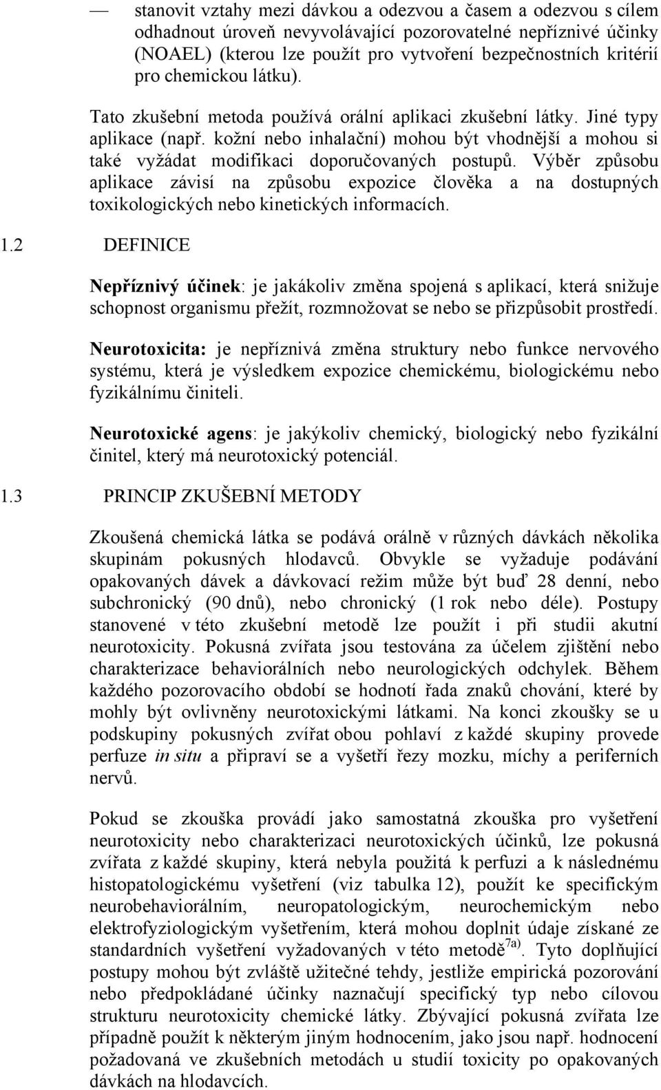 kožní nebo inhalační) mohou být vhodnější a mohou si také vyžádat modifikaci doporučovaných postupů.