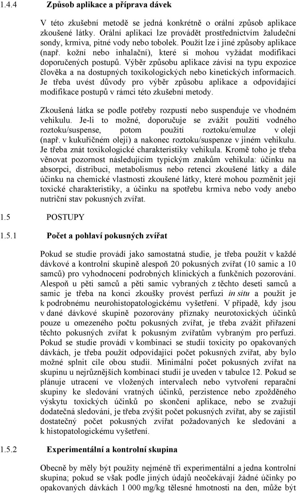 kožní nebo inhalační), které si mohou vyžádat modifikaci doporučených postupů. Výběr způsobu aplikace závisí na typu expozice člověka a na dostupných toxikologických nebo kinetických informacích.