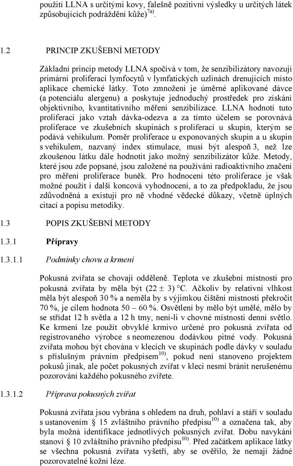 Toto zmnožení je úměrné aplikované dávce (a potenciálu alergenu) a poskytuje jednoduchý prostředek pro získání objektivního, kvantitativního měření senzibilizace.