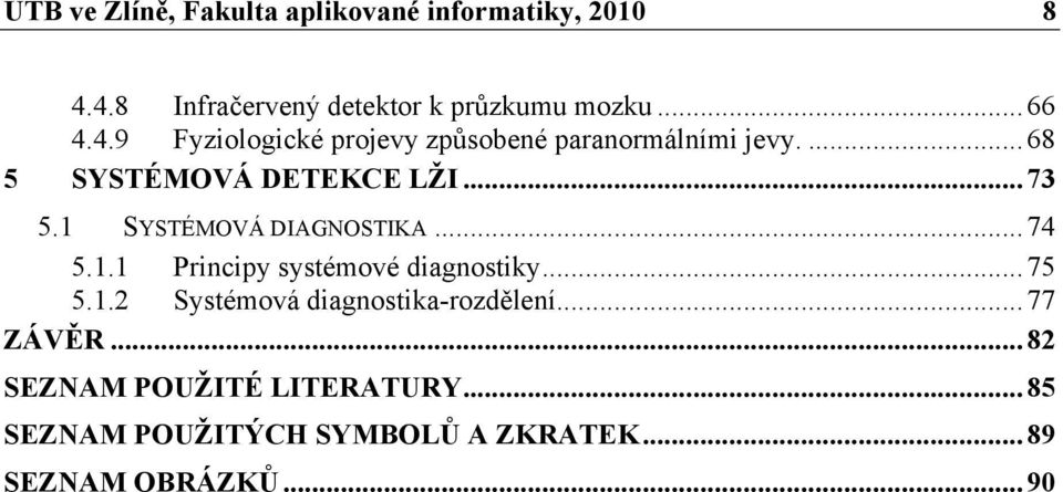 1 SYSTÉMOVÁ DIAGNOSTIKA...74 5.1.1 Principy systémové diagnostiky...75 5.1.2 Systémová diagnostika-rozdělení.