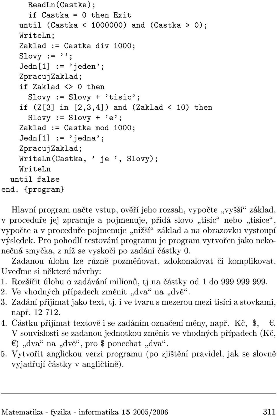 {program} Hlavn program na te vstup, ov jeho rozsah, vypo te vy z klad, v procedu e jej zpracuje a pojmenuje, p id slovo tis c nebo tis ce, vypo te a v procedu e pojmenuje ni z klad a na obrazovku