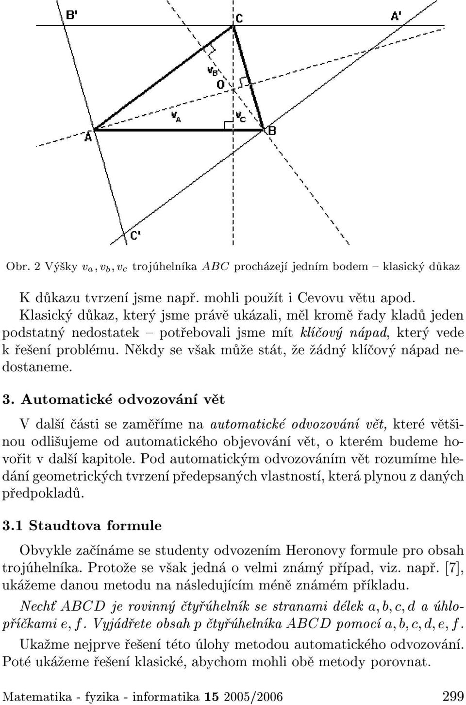 3. Automatick odvozov n v t V dal sti se zam me na automatick odvozov n v t, kter v t inou odli ujeme od automatick ho objevov n v t, o kter m budeme hovo it v dal kapitole.