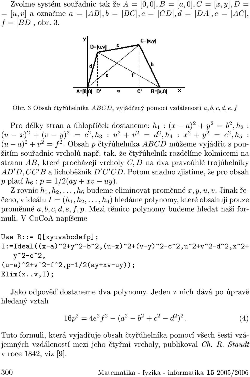 e 2 h 5 : (u ; a) 2 + v 2 = f 2 : Obsah p ty heln ka ABCD m eme vyj d it s pou- it m sou adnic vrchol nap.